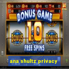 ana shultz privacy